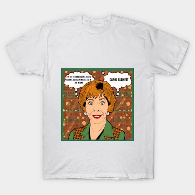 I'm not interested in a man's accent, but I am interested in his intent - carol burnett, the carol burnett show, carol burnett show complete series T-Shirt by StyleTops